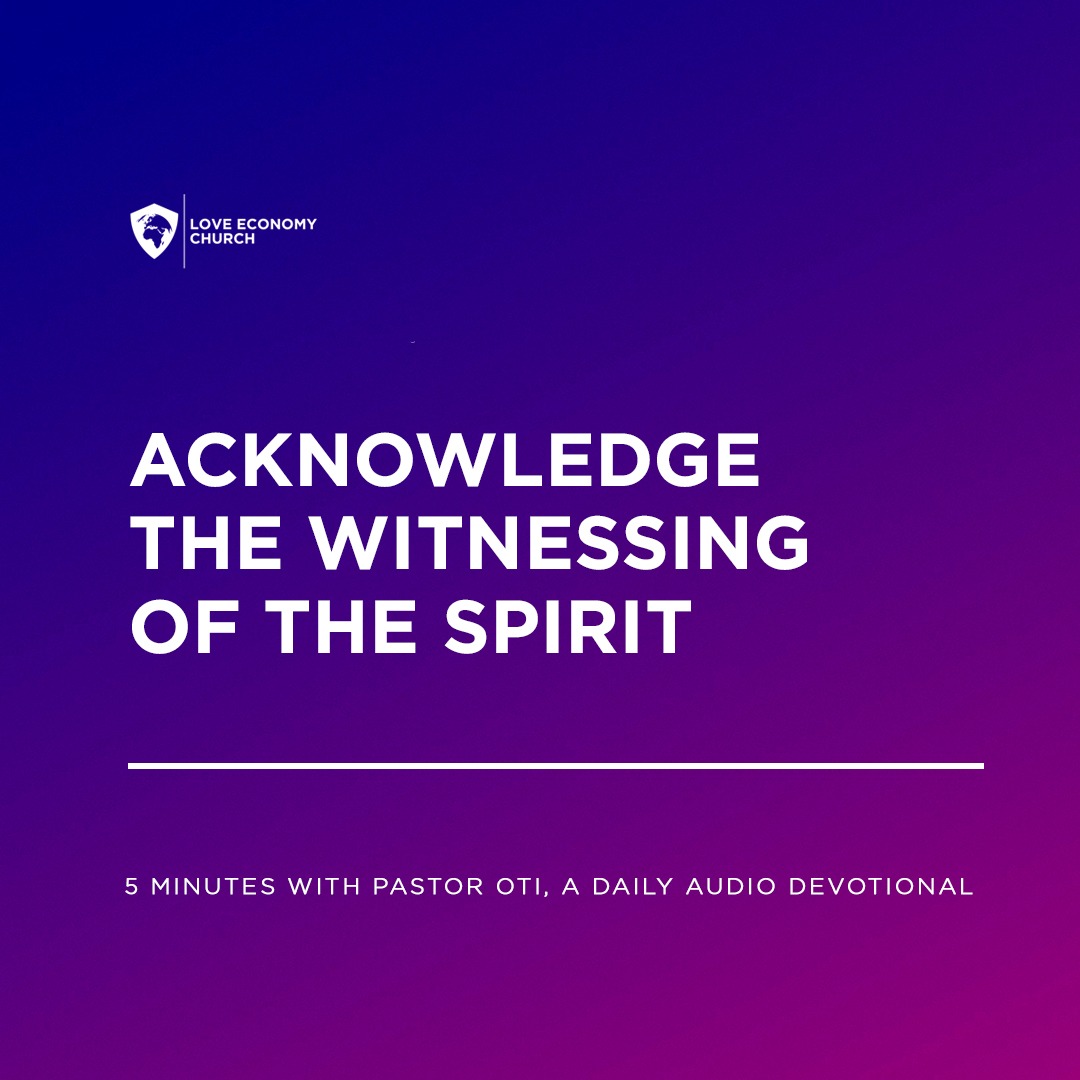 5th August 2023-Acknowledge The Witnessing Of The Spirit-5 Minutes With Pastor Oti (Love Economy Church)